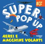 Aerei e macchine volanti. Super pop up! Ediz. illustrata