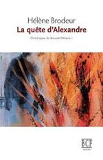 La Qu te d'Alexandre: Chroniques Du Nouvel-Ontario, Tome 1