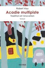 Acadie multipiste tome 2: Tradition et innovation