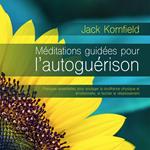 Méditations guidées pour l'autoguérison : Pratiques essentielles pour soulager la souffrance physique et émotionnelle, et faciliter le rétablissement