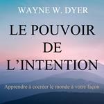 Le pouvoir de l'intention : Apprendre à cocréer le monde à votre façon