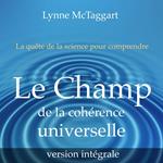 Le champ de la cohérence universelle [version intégrale]