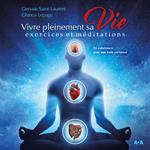 Vivre pleinement sa vie - exercices et me´ditations