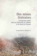 Des Mines Litt raires: L'Imaginaire Minier Dans Les Litt ratures de l'Abitibi Et Du Nord de l'Ontario