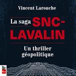 La Saga SNC-Lavalin : un thriller géopolitique