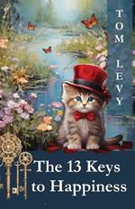 The 13 Keys to Happiness: Unlocking the Secrets to a Joyful Life