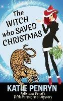 The Witch who Saved Christmas: Felix and Penzi's Fifth Paranormal Mystery