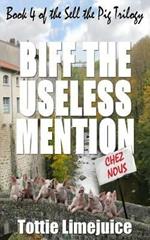 Biff the Useless Mention: Book 4 of the Sell the Pig trilogy