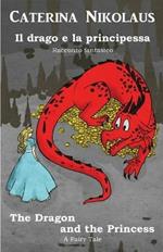Il drago e la principessa The Dragon and the Princess: Racconto fantastico - Fairy Tale