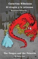 El dragon y la princesa - The Dragon and the Princess: Una narracion fantastica - A Fairy Tale