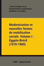 Modernisation et nouvelles formes de mobilisation sociale. Volume I : Égypte-Brésil (1970-1989)