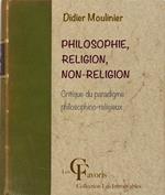 Philosophie, Religion, Non-religion. Critique du paradigme philosophico-religieux