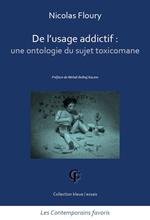 De l'usage addictif. Une ontologie du sujet toxicomane