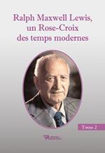 Ralph Maxwell Lewis, un Rose-Croix des temps modernes T2