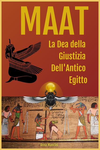 Maat, La Dea della Giustizia Dell'Antico Egitto - Anna Mancini - ebook