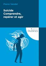 Suicide ? Comprendre, repérer et agir