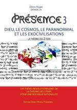 PRESENCE 3 - Dieu, le Cosmos, le Paranormal et les Exocivilisations