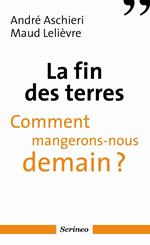 La fin des terres - Comment mangerons-nous demain ?