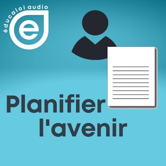 Éducaloi audio – Série planifier l’avenir – Ép. 4