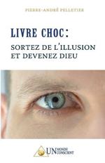 LIVRE CHOC, Sortez de l'illusion et devenez Dieu