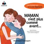 Maman n'est plus comme avant : une histoire sur... le trouble bipolaire