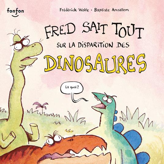 Fred sait tout sur la disparition des dinosaures