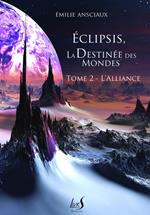 Eclipsis, la Destinée des Mondes - Tome 2 : L'Alliance