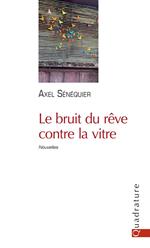 Le bruit du rêve contre la vitre