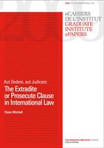 Aut Dedere, aut Judicare: The Extradite or Prosecute Clause in International Law