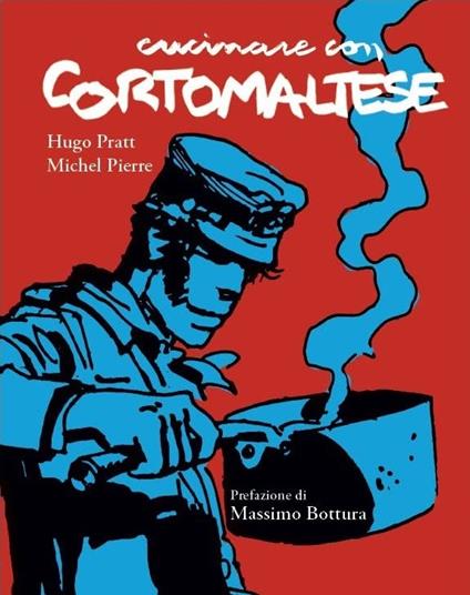 Cucinare con Corto Maltese - Michel Pierre,Hugo Pratt - copertina