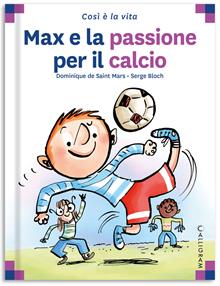 Max e la passione per il calcio. Ediz. a colori