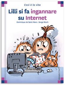 Lilli si fa ingannare su internet. Ediz. a colori