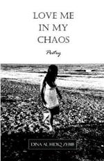 Love Me In My Chaos: Poetry