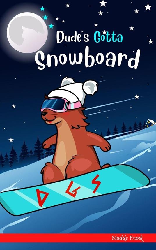 Dude's Gotta Snowboard - Muddy Frank - ebook