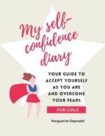 My self-confidence diary for girls: Your guide to accept yourself as you are and overcome your fears