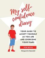 My self-confidence diary for boys: Your guide to accept yourself as you are and overcome your fears