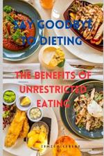 Say Goodbye to Dieting: The Benefits of Unrestricted Eating