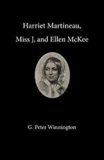 Harriet Martineau, Miss J, and Ellen McKee