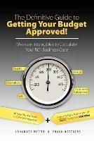 The Definitive Guide to Getting Your Budget Approved!: Measure Intangibles to Calculate Your ROI Business Case