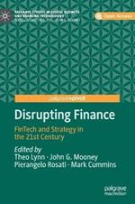 Disrupting Finance: FinTech and Strategy in the 21st Century