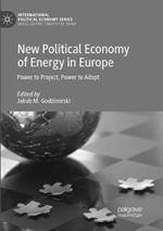 New Political Economy of Energy in Europe: Power to Project, Power to Adapt