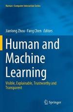 Human and Machine Learning: Visible, Explainable, Trustworthy and Transparent