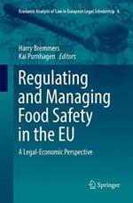 Regulating and Managing Food Safety in the EU: A Legal-Economic Perspective