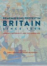 Remembering Protest in Britain since 1500: Memory, Materiality and the Landscape