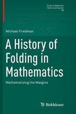 A History of Folding in Mathematics: Mathematizing the Margins