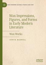 Wax Impressions, Figures, and Forms in Early Modern Literature