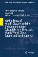 Making Sense of Health, Disease, and the Environment in Cross-Cultural History: The Arabic-Islamic World, China, Europe, and North America