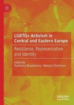 LGBTQ+ Activism in Central and Eastern Europe: Resistance, Representation and Identity