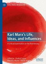 Karl Marx's Life, Ideas, and Influences: A Critical Examination on the Bicentenary