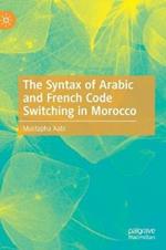 The Syntax of Arabic and French Code Switching in Morocco